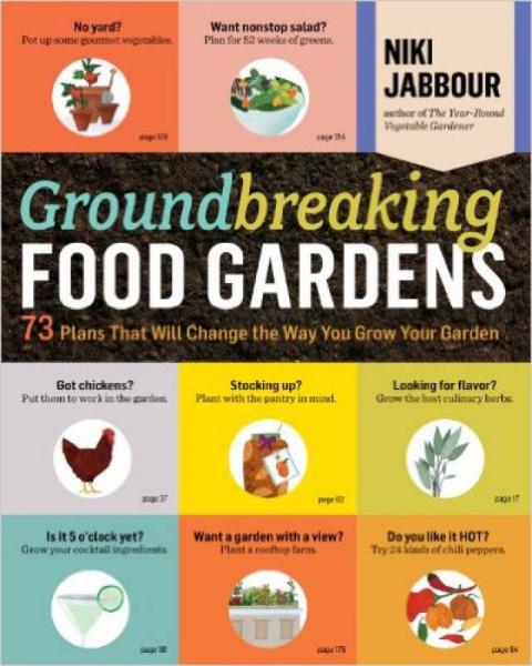 Groundbreaking Food Gardens: 73 Plans That Will 