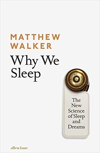 Why We Sleep: The New Science of Sleep and Dreams
