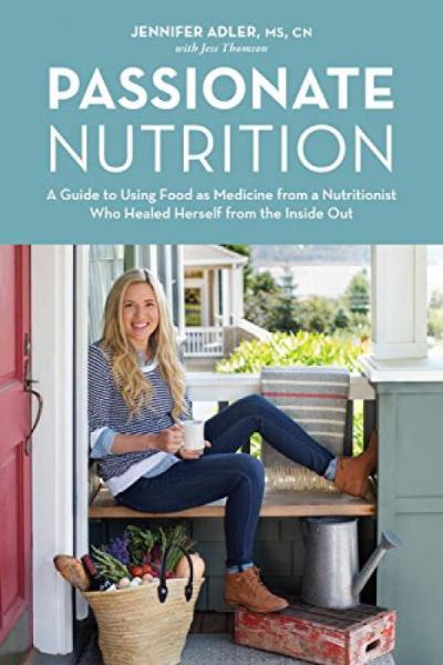 Passionate Nutrition: A Guide to Using Food as M