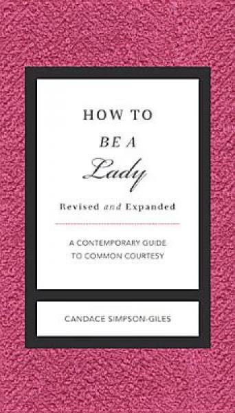 How to Be a Lady Revised & Updated: A Contemporary Guide to Common Courtesy