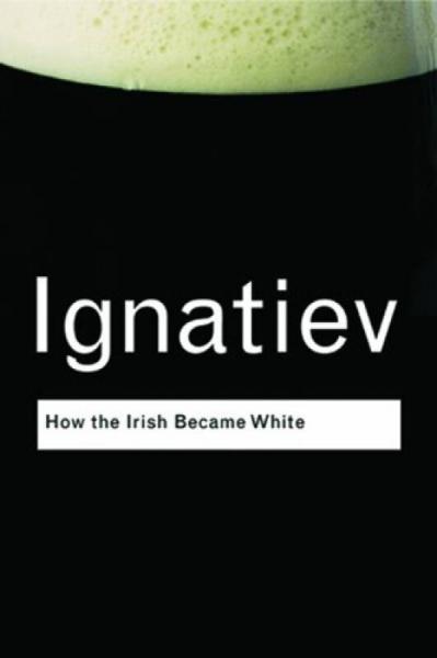 How the Irish Became White [爱尔兰如何成为白种人]