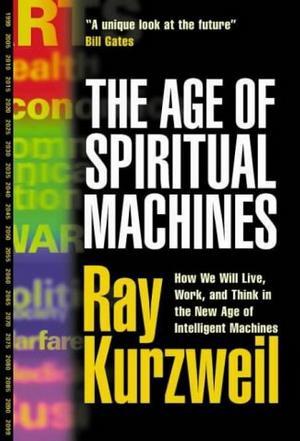 The Age of Spiritual Machines：How We Will Live, Work, and Think in the New Age of Intelligent Machines.