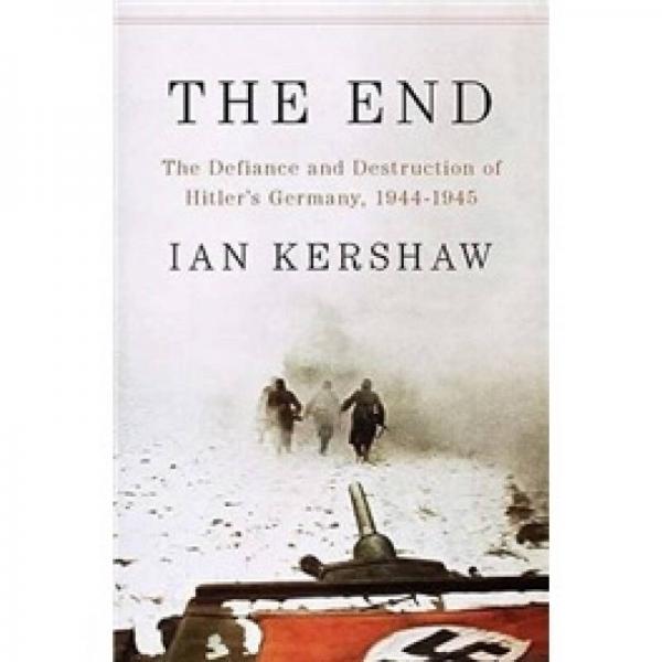 The End: The Defiance and Destruction of Hitler's Germany, 1944-1945