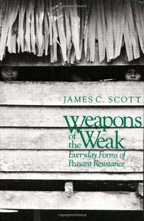 Weapons of the Weak：Everyday Forms of Peasant Resistance