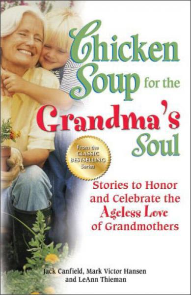 Chicken Soup for the Grandma's Soul Stories to Honor and Celebrate the Ageless Love of Grandmothers