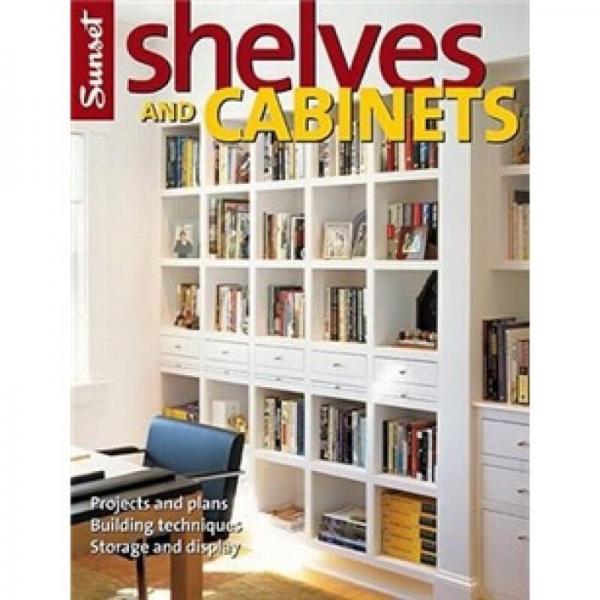 Shelves and Cabinets: Projects and Plans, Building Techniques, Storage and Display