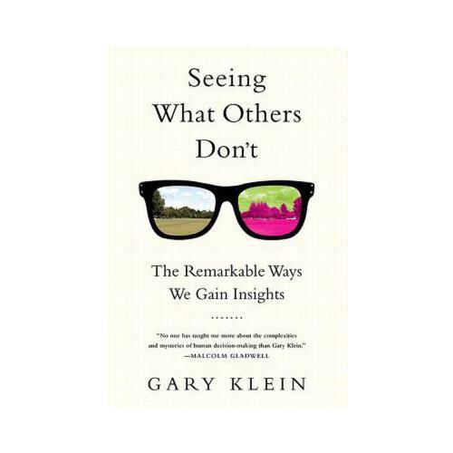 Seeing What Others Don\'t  The Remarkable Ways We Gain Insights