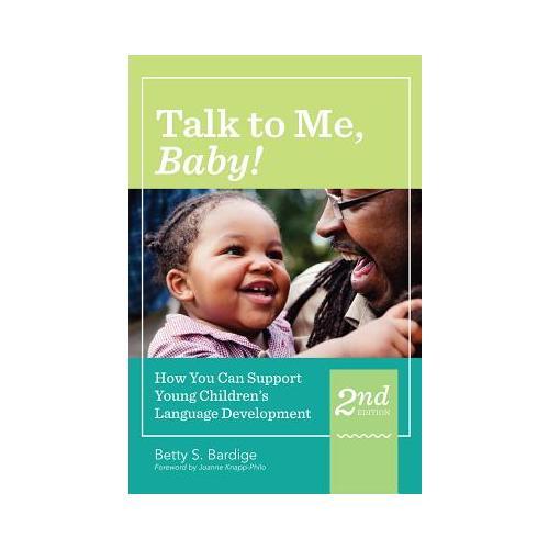 Talk to Me, Baby!: How You Can Support Young Children's Language Development, Second Edition