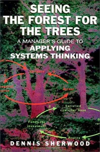 Seeing the Forest for the Trees：A Manager's Guide to Applying Systems Thinking