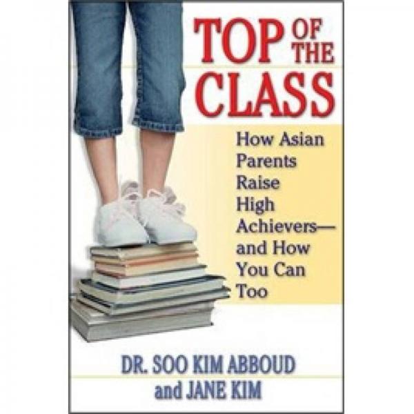 Top of the Class: How Asian Parents Raise High Achievers-and How You Can Too