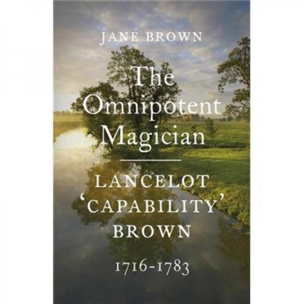The Omnipotent Magician: Lancelot 'Capability' Brown: 1716-1783