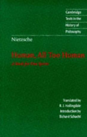 Human, All Too Human：Human, All Too Human : A Book for Free Spirits (Cambridge Texts in the History of Philosophy)