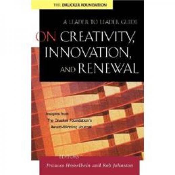 On Creativity, Innovation and Renewal: A Leader to Leader Guide