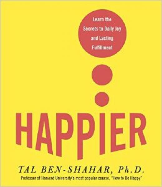 Happier: Learn the Secrets to Daily Joy and Last