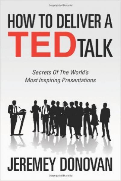 How To Deliver A TED Talk：Secrets Of The World's Most Inspiring Presentations