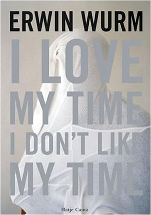 Erwin Wurm：I Love My Time, I Don't Like My Time