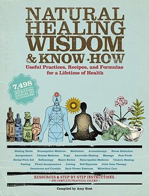 NaturalHealingWisdom&Know-How:UsefulPractices,Recipes,andFormulasforaLifetimeofHealth