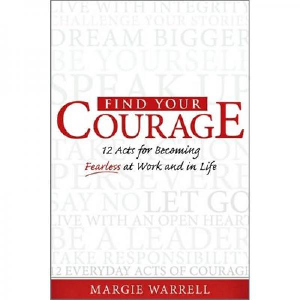 Find Your Courage: 12 Acts for Becoming Fearless at Work and in Life