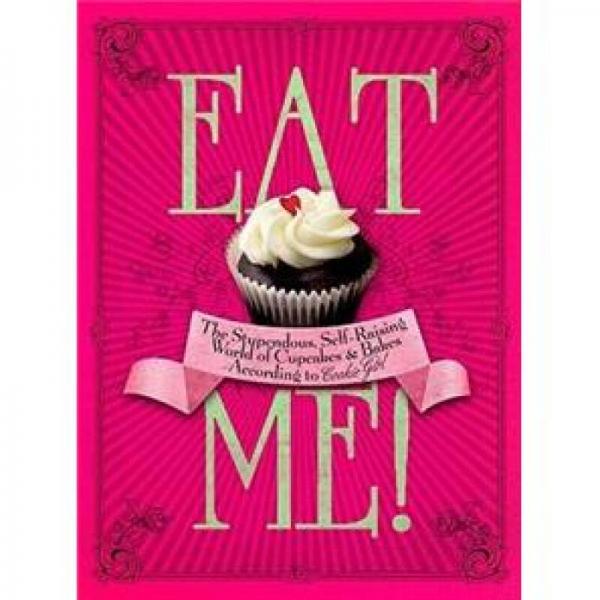 Eat Me!: The Stupendous, Self-Raising World of Cupcakes and Bakes According to Cookie Girl