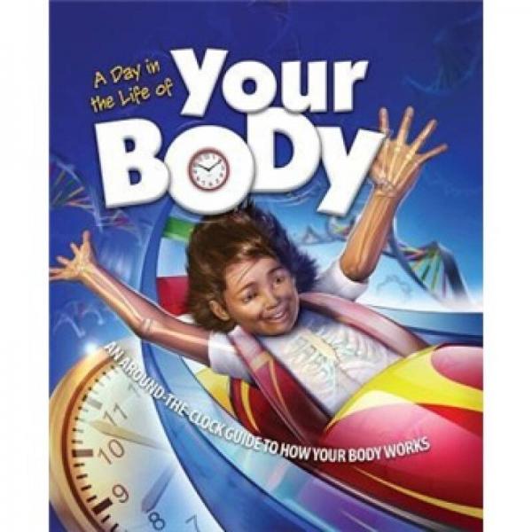 A Day in the Life of Your Body: An Around-The-Clock Guide to How Your Body Works