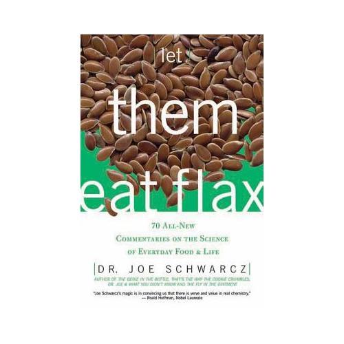 Let Them Eat Flax: 70 All-New Commentaries on the Science of Everyday Food & Life