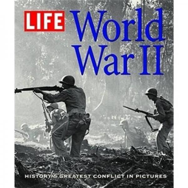 LIFE: World War II: History's Greatest Conflict in Pictures