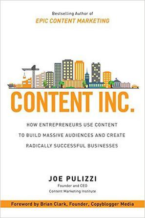 Content Inc.：How Entrepreneurs Use Content to Build Massive Audiences and Create Radically Successful Businesses