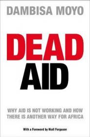 Dead Aid：Why Aid Is Not Working and How There Is a Better Way for Africa