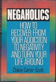 Negaholics  How to Overcome Negativity and Turn 