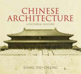 A Pictorial History of Chinese Architecture：A Study of the Development of Its Structural System and the Evolution of Its Types