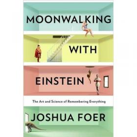 Moonwalking with Einstein：The Art and Science of Remembering Everything