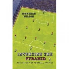 Inverting the Pyramid：The History of Football Tactics