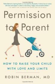 Permission to Parent  How to Raise Your Child wi