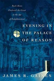 Evening in the Palace of Reason：Bach Meets Frederick the Great in the Age of Enlightenment (P.S.)