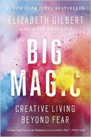 Big Magic：Creative Living Beyond Fear