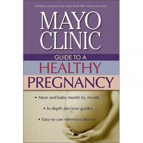 Mayo Clinic Guide to a Healthy Pregnancy：From Doctors Who Are Parents, Too!
