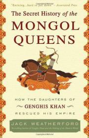 The Secret History of the Mongol Queens：How the Daughters of Genghis Khan Rescued His Empire