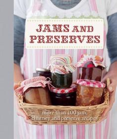 Jams & Chutneys: Preserving the harvest, over 150 recipes