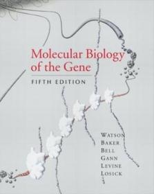 Molecular Biology of the Gene：SIXTH EDITION