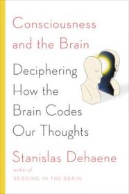 Consciousness and the Brain  Deciphering How the