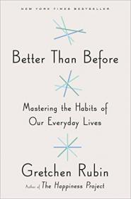 Better Than Before  Mastering the Habits of Our 