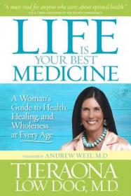 Life Is Your Best Medicine: A Woman's Guide to H