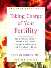 Taking Charge of Your Fertility: The Definitive Guide to Natural Birth Control, Pregnancy Achievemen
