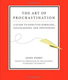 Art of Procrastination：A Guide to Effective Dawdling, Lollygagging, and Postponing, Including an Ingenious Program for Getting Things Done by
