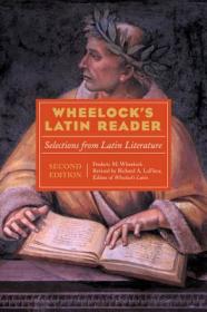 Wheelock's Latin：The Classic Introductory Latin Course, Based on the Writings of Cicero, Vergil, and Other Major Roman Authors