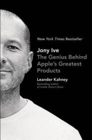 Jony Ive  The Genius Behind Apple's Greatest Pro