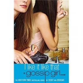 I Like it Like That (Gossip Girl, Book 5)[绯闻女孩5：我喜欢那样]