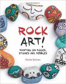 Rock Art!: Painting and Crafting with the Humble