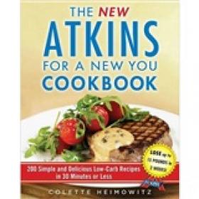 New Atkins New You Cookbook: 200 Delicious Low-Carb Recipes You Can Make in 30 Minutes or Less