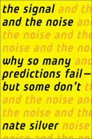 The Signal and the Noise: Why So Many Predictions Fail--but Some Don't